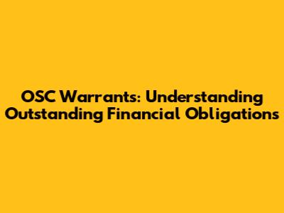 OSC Warrants: Understanding Outstanding Financial Obligations