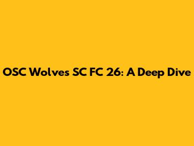 OSC Wolves SC FC 26: A Deep Dive