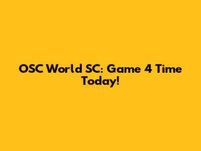 OSC World SC: Game 4 Time Today!