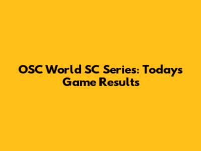 OSC World SC Series: Today's Game Results