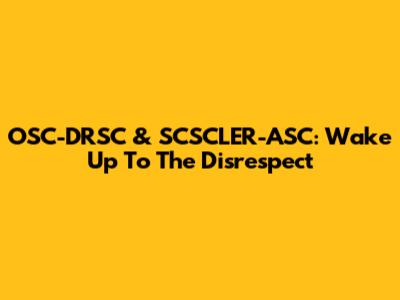 OSC-DRSC & SCSCLER-ASC: Wake Up To The Disrespect