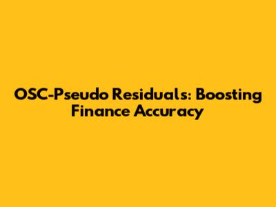 OSC-Pseudo Residuals: Boosting Finance Accuracy