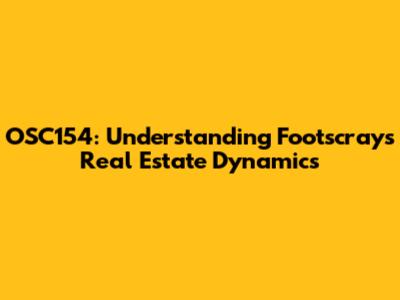 OSC154: Understanding Footscray's Real Estate Dynamics
