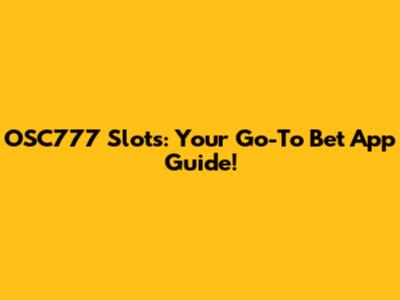 OSC777 Slots: Your Go-To Bet App Guide!