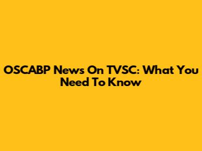 OSCABP News On TVSC: What You Need To Know