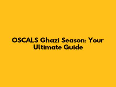 OSCALS Ghazi Season: Your Ultimate Guide