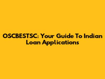 OSCBESTSC: Your Guide To Indian Loan Applications