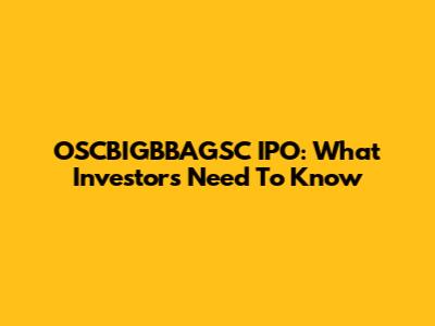 OSCBIGBBAGSC IPO: What Investors Need To Know