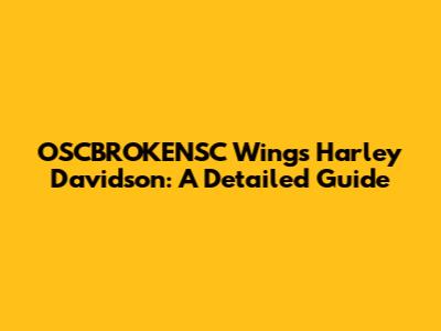 OSCBROKENSC Wings Harley Davidson: A Detailed Guide