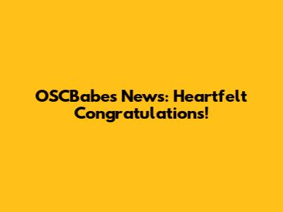 OSCBabes News: Heartfelt Congratulations!