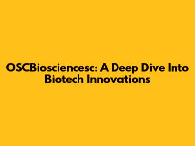 OSCBiosciencesc: A Deep Dive Into Biotech Innovations