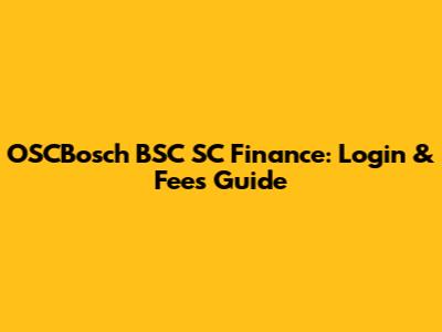 OSCBosch BSC SC Finance: Login & Fees Guide