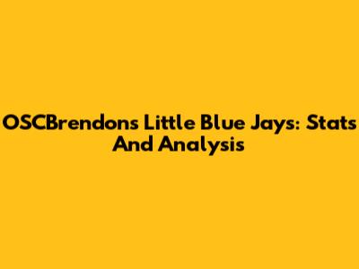 OSCBrendon's Little Blue Jays: Stats And Analysis