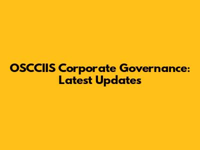 OSCCIIS Corporate Governance: Latest Updates