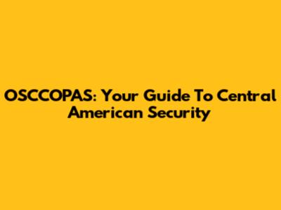 OSCCOPAS: Your Guide To Central American Security