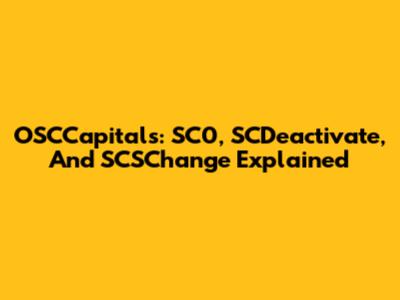OSCCapitals: SC0, SCDeactivate, And SCSChange Explained