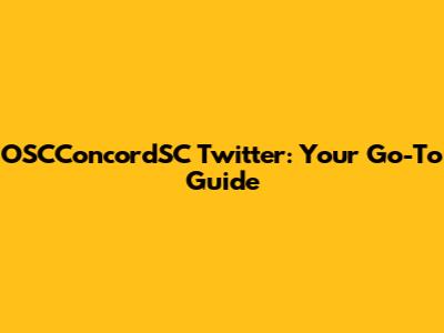 OSCConcordSC Twitter: Your Go-To Guide