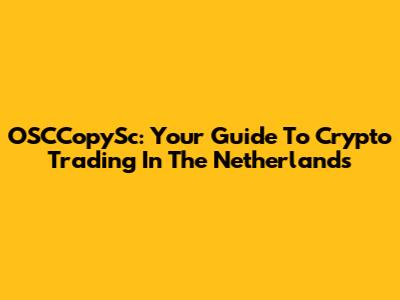 OSCCopySc: Your Guide To Crypto Trading In The Netherlands