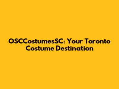 OSCCostumesSC: Your Toronto Costume Destination