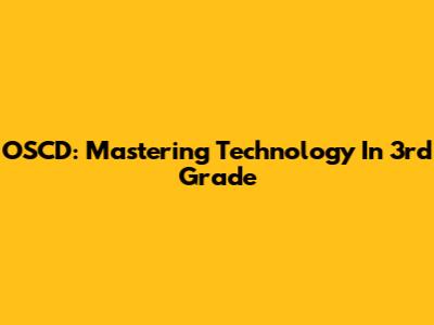 OSCD: Mastering Technology In 3rd Grade