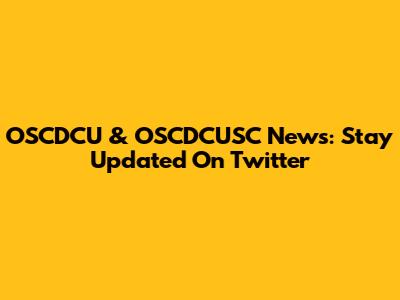 OSCDCU & OSCDCUSC News: Stay Updated On Twitter