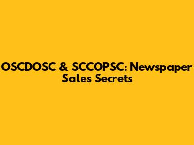 OSCDOSC & SCCOPSC: Newspaper Sales Secrets