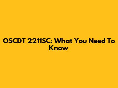 OSCDT 2211SC: What You Need To Know