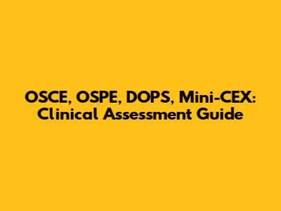 OSCE, OSPE, DOPS, Mini-CEX: Clinical Assessment Guide