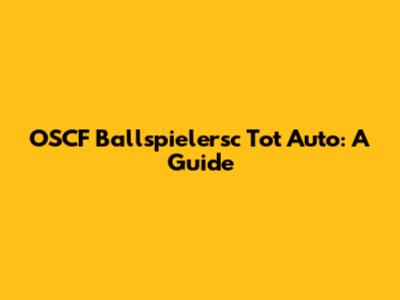 OSCF Ballspielersc Tot Auto: A Guide