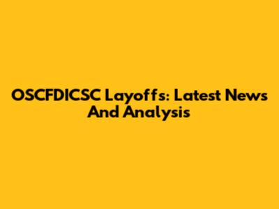 OSCFDICSC Layoffs: Latest News And Analysis