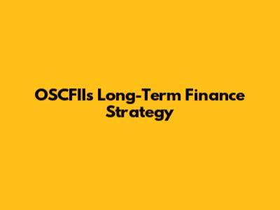 OSCFII's Long-Term Finance Strategy