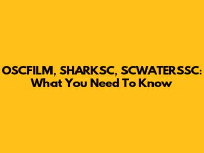 OSCFILM, SHARKSC, SCWATERSSC: What You Need To Know