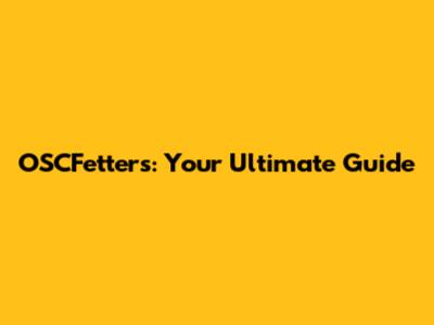 OSCFetters: Your Ultimate Guide