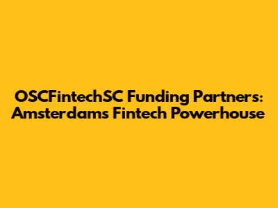 OSCFintechSC Funding Partners: Amsterdam's Fintech Powerhouse