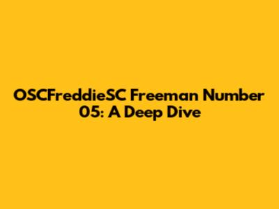 OSCFreddieSC Freeman Number 05: A Deep Dive