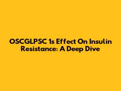 OSCGLPSC 1's Effect On Insulin Resistance: A Deep Dive