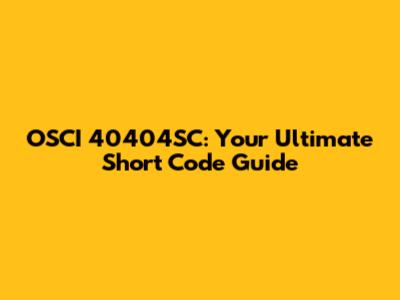 OSCI 40404SC: Your Ultimate Short Code Guide