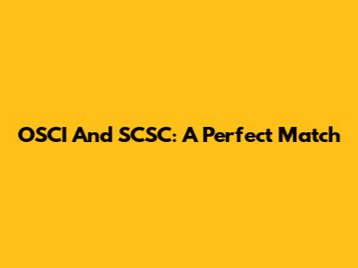 OSCI And SCSC: A Perfect Match