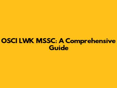 OSCI LWK MSSC: A Comprehensive Guide