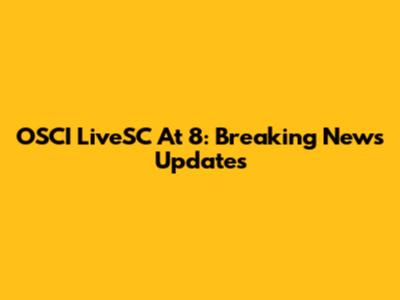 OSCI LiveSC At 8: Breaking News Updates