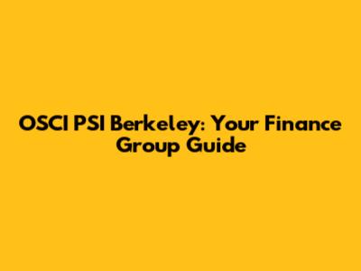 OSCI PSI Berkeley: Your Finance Group Guide