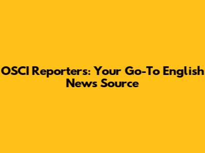 OSCI Reporters: Your Go-To English News Source