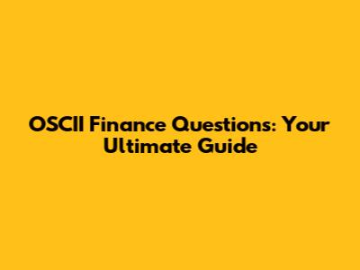 OSCII Finance Questions: Your Ultimate Guide