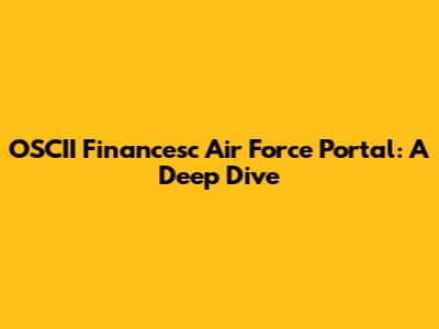 OSCII Financesc Air Force Portal: A Deep Dive