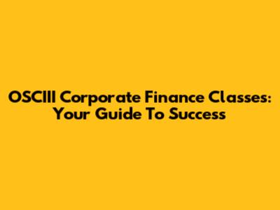 OSCIII Corporate Finance Classes: Your Guide To Success