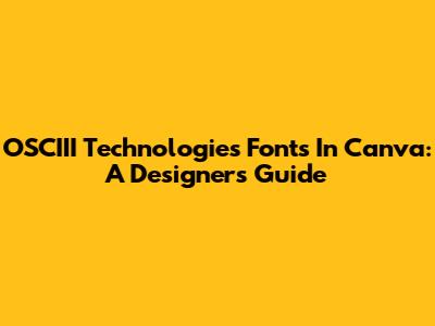 OSCIII Technologies Fonts In Canva: A Designer's Guide
