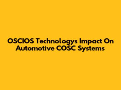 OSCIOS Technology's Impact On Automotive COSC Systems