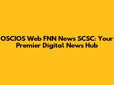 OSCIOS Web FNN News SCSC: Your Premier Digital News Hub
