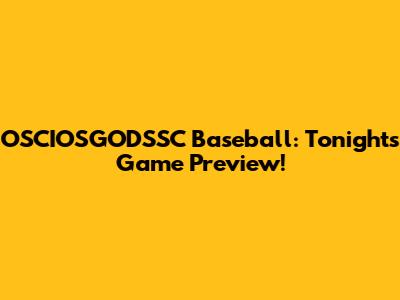 OSCIOSGODSSC Baseball: Tonight's Game Preview!