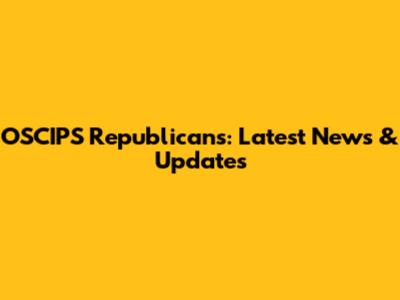 OSCIPS Republicans: Latest News & Updates